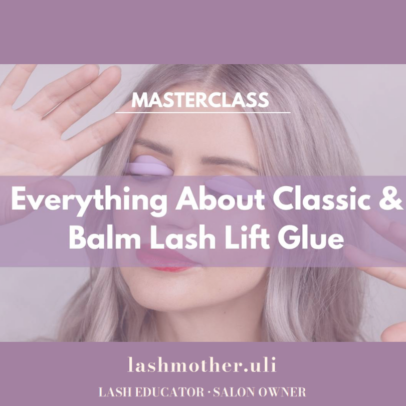 Lashmother Uli Masterclass - Classic and Balm Lash Lift Glue