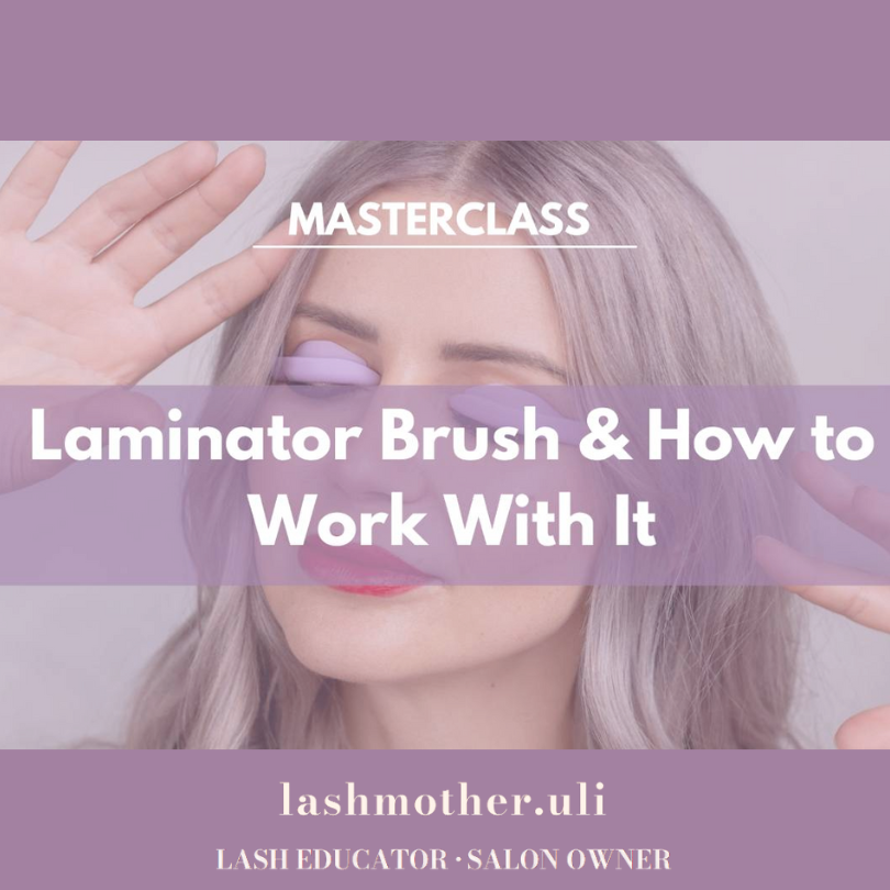Lashmother Uli Masterclass - Laminator Brush & How to work with it
