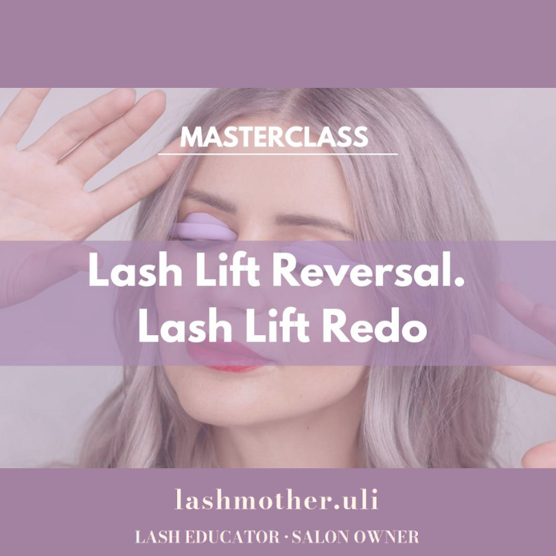 Lashmother Uli Masterclass - Lash Lift Reversal/Redo